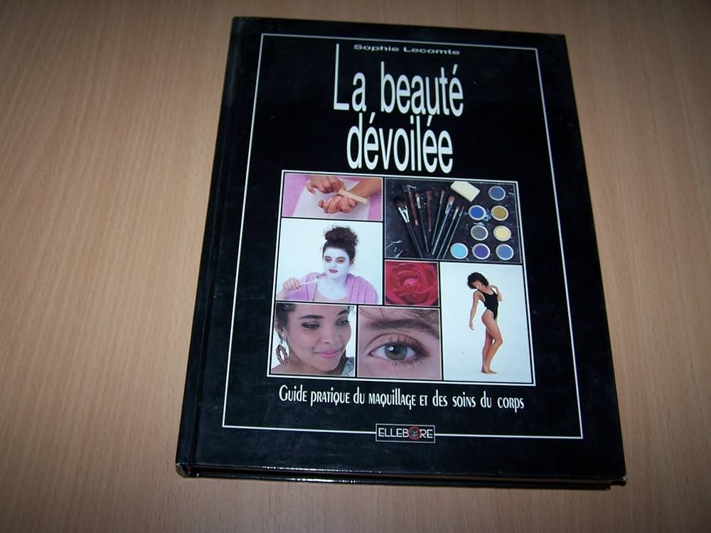 La Beaute Devoilee Guide Maquillage et Soins