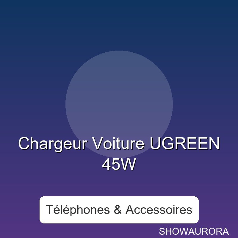 Chargeur Voiture UGREEN 45W - Type: USB-C / MagSafe, Puissance: Charge rapide, Longueur: N/A.