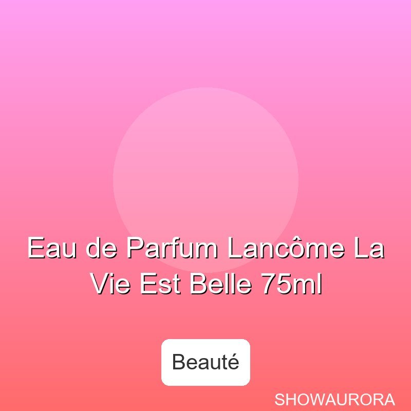 Eau de Parfum Lancme La Vie Est Belle 75ml