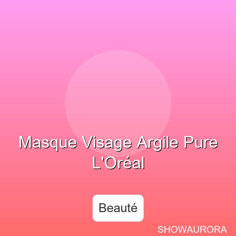 Masque Visage Argile Pure L'Oreal