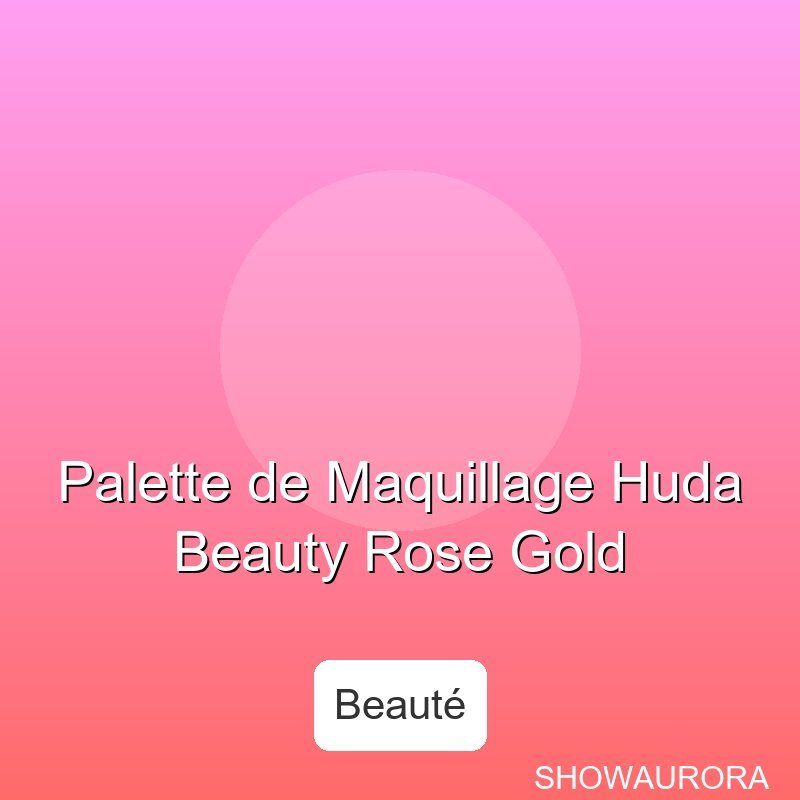 Palette de Maquillage Huda Beauty Rose Gold