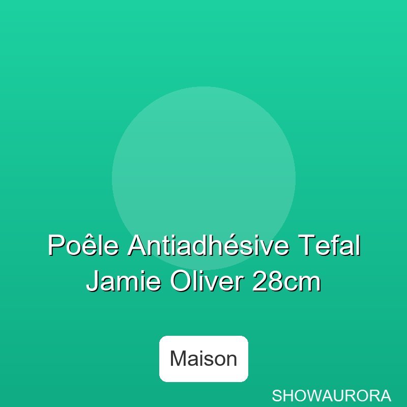 Poele Antiadhesive Tefal Jamie Oliver 28cm