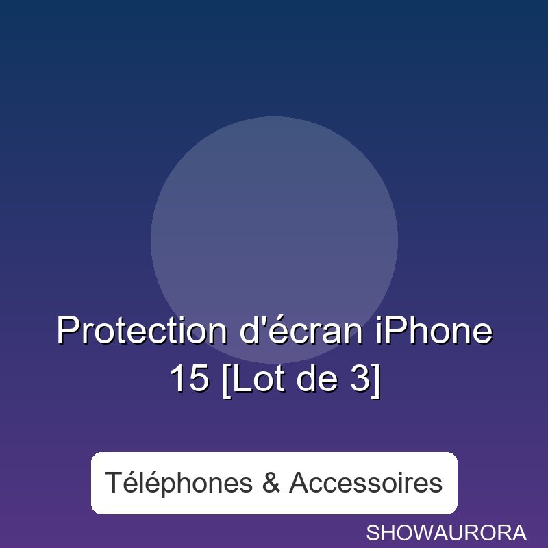 Protection d'écran iPhone 15 [Lot de 3] - Ecran: Super Retina XDR OLED
