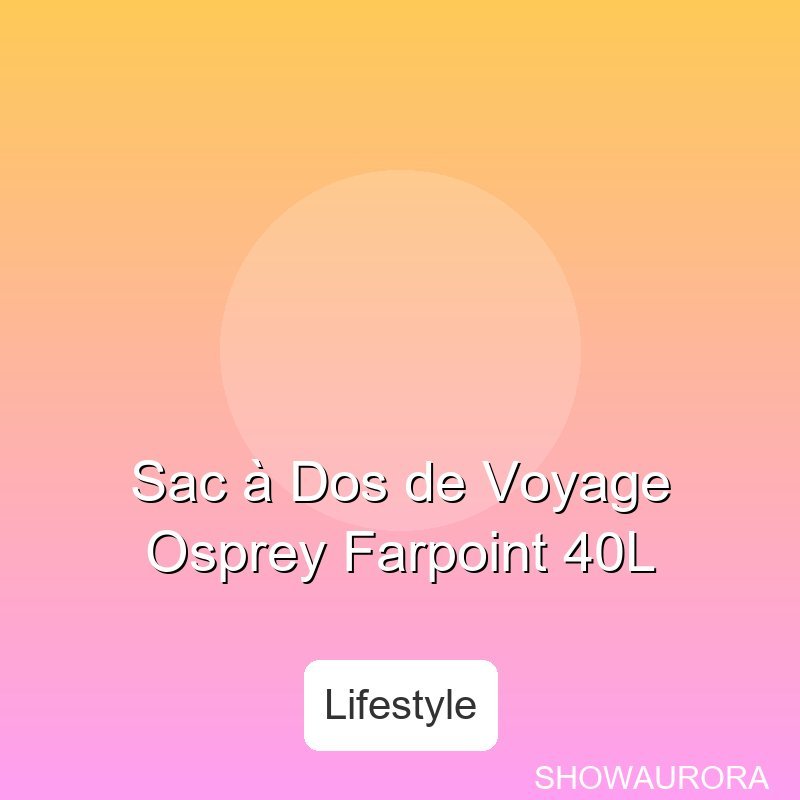 Sac - Dos de Voyage Osprey Farpoint 40L