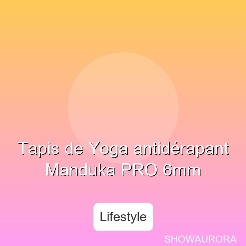 Tapis de Yoga antiderapant Manduka PRO 6mm
